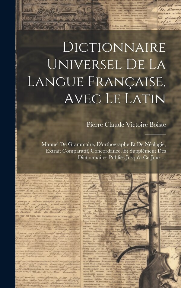 Dictionnaire Universel De La Langue Française Avec Le Latin by Pierre Claude Victoire Boiste, Hardcover | Indigo Chapters