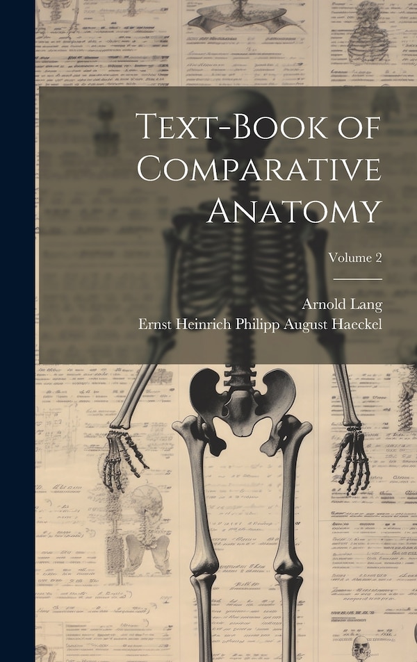 Text-Book of Comparative Anatomy; Volume 2 by Ernst Heinrich Philipp August Haeckel, Hardcover | Indigo Chapters