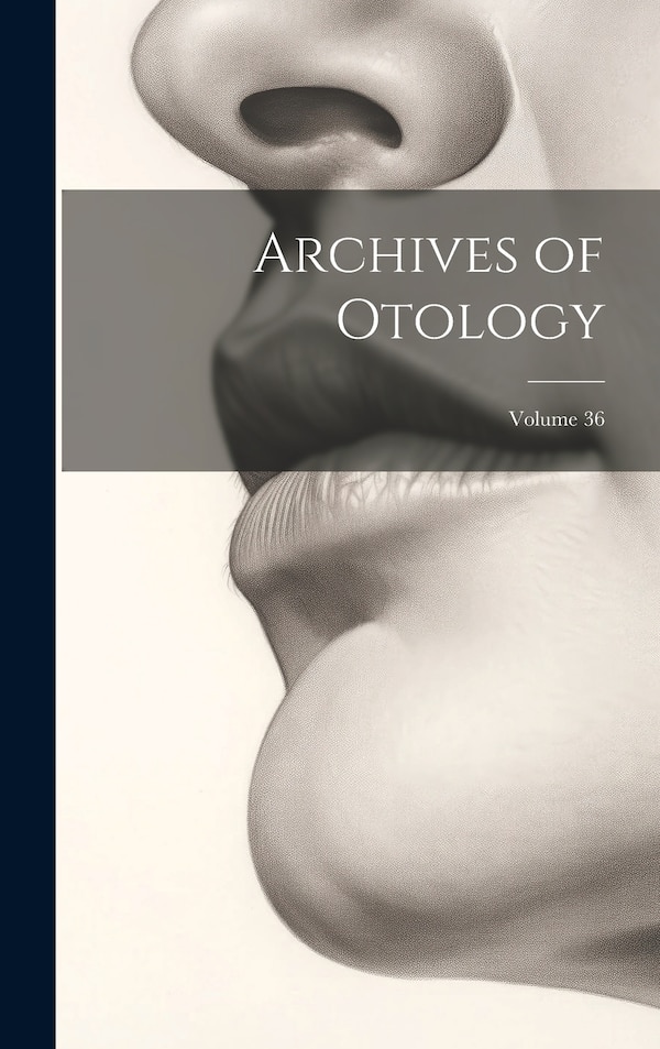 Archives of Otology; Volume 36 by Anonymous, Hardcover | Indigo Chapters