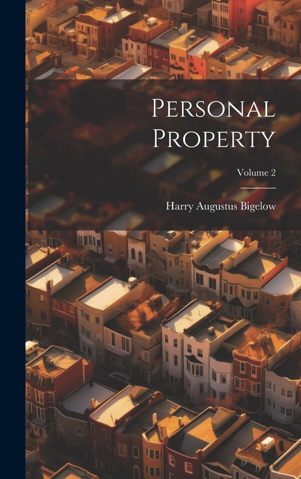 Personal Property; Volume 2 by Harry Augustus Bigelow, Hardcover | Indigo Chapters