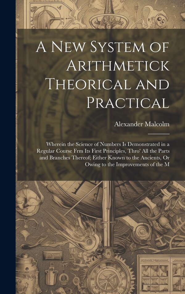 A New System of Arithmetick Theorical and Practical by Alexander Malcolm, Hardcover | Indigo Chapters