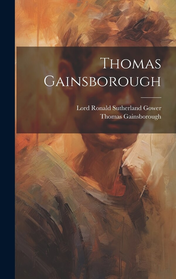 Thomas Gainsborough by Lord Ronald Sutherland Gower, Hardcover | Indigo Chapters