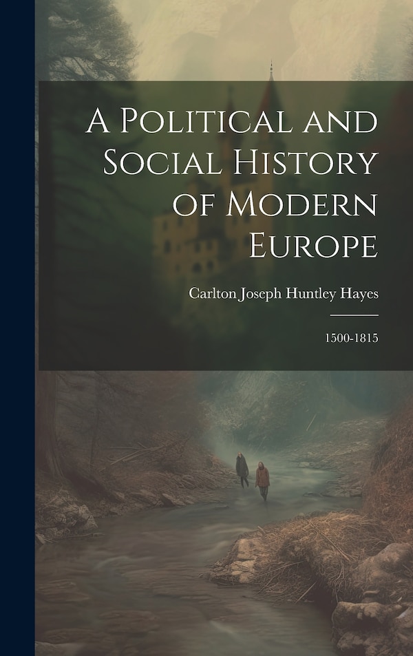 A Political and Social History of Modern Europe by Carlton Joseph Huntley Hayes, Hardcover | Indigo Chapters