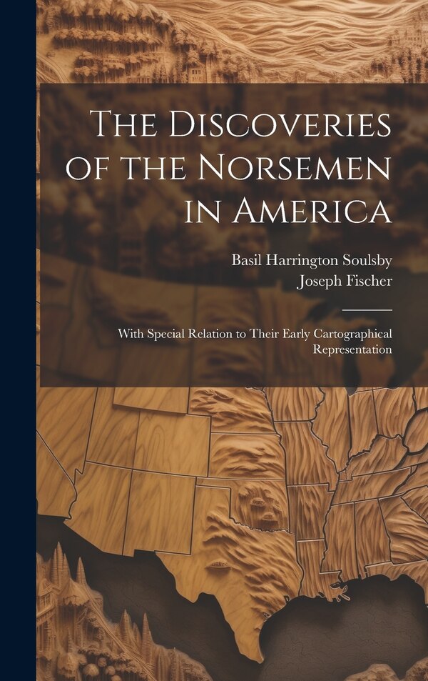 The Discoveries of the Norsemen in America by Joseph Fischer, Hardcover | Indigo Chapters