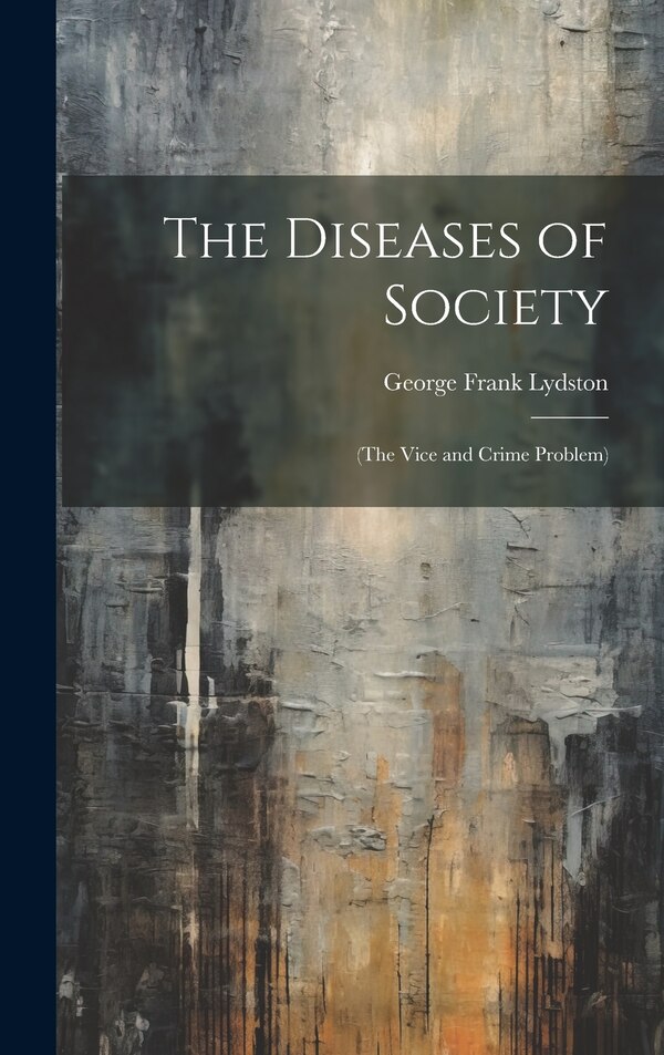 The Diseases of Society by George Frank Lydston, Hardcover | Indigo Chapters