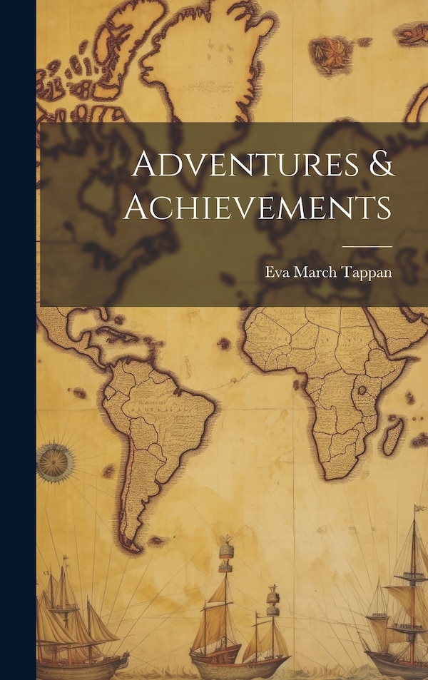 Adventures & Achievements by Eva March Tappan, Hardcover | Indigo Chapters