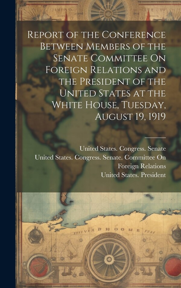 Report of the Conference Between Members of the Senate Committee On Foreign Relations and the President of the United States at the White