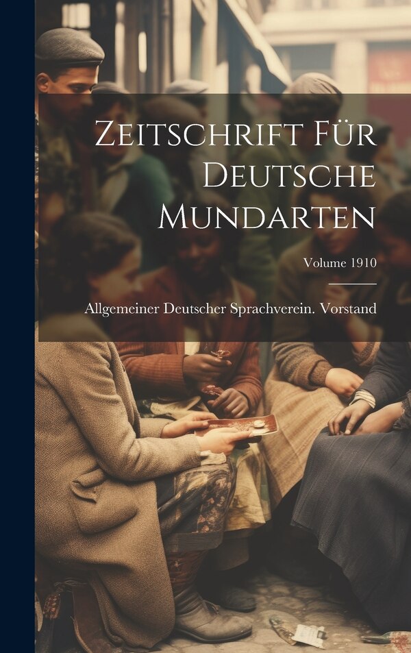 Zeitschrift Für Deutsche Mundarten; Volume 1910 by Allgemeiner Deutscher Sprac Vorstand, Hardcover | Indigo Chapters