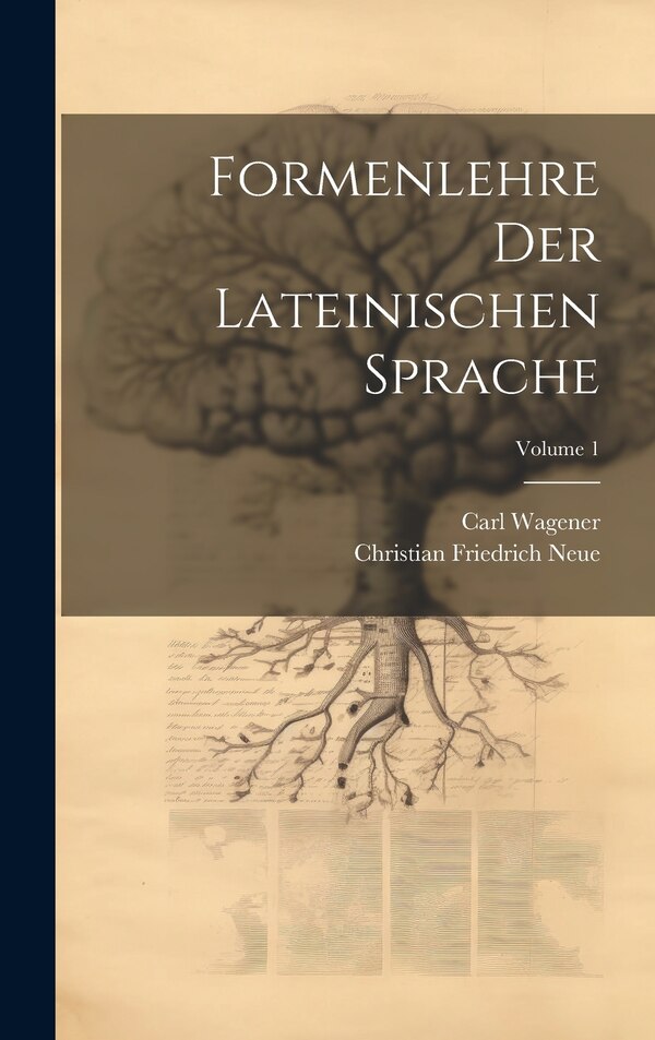 Formenlehre Der Lateinischen Sprache; Volume 1 by Carl Wagener, Hardcover | Indigo Chapters