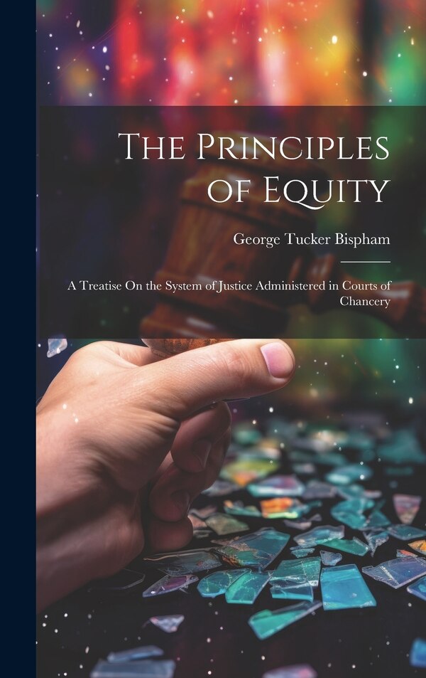 The Principles of Equity by George Tucker Bispham, Hardcover | Indigo Chapters