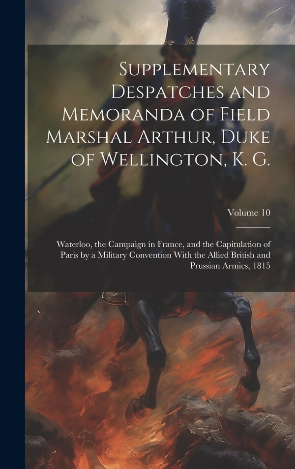 Supplementary Despatches and Memoranda of Field Marshal Arthur Duke of Wellington K. G by Anonymous, Hardcover | Indigo Chapters