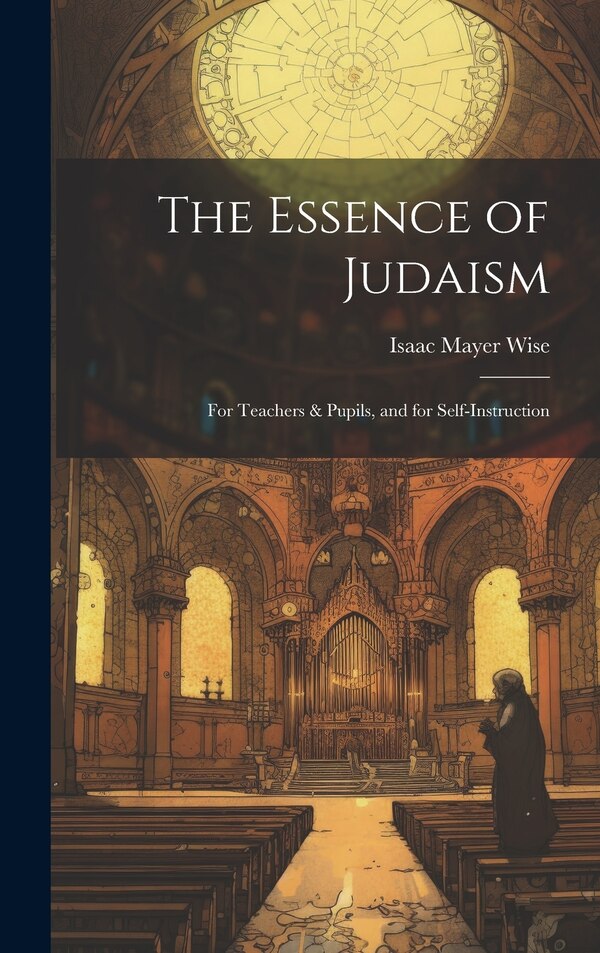The Essence of Judaism by Isaac Mayer Wise, Hardcover | Indigo Chapters