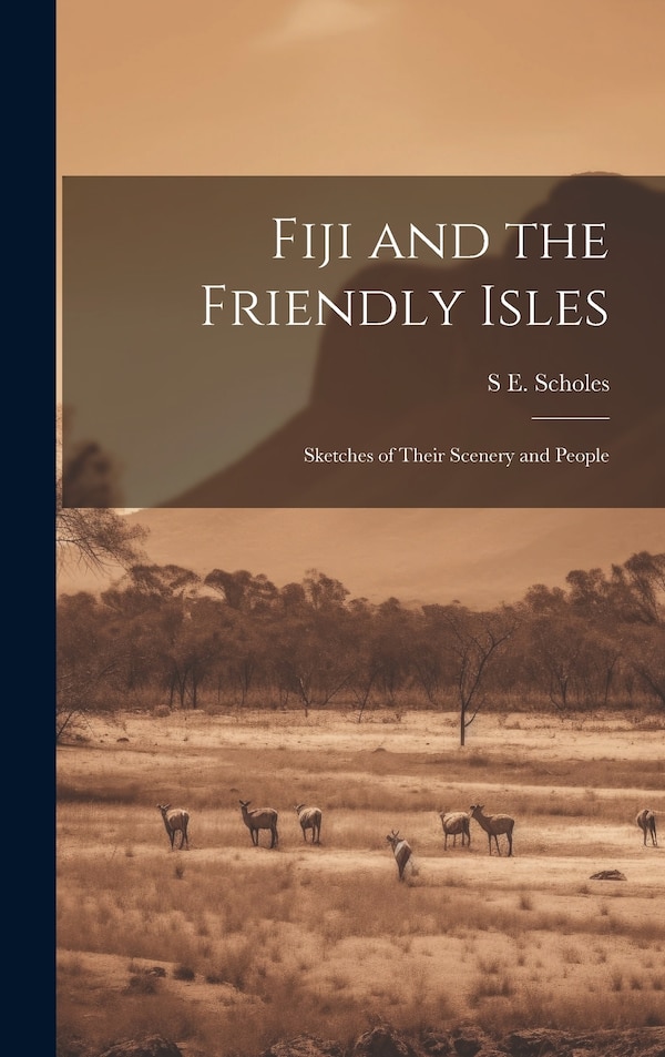 Fiji and the Friendly Isles by S E Scholes, Hardcover | Indigo Chapters