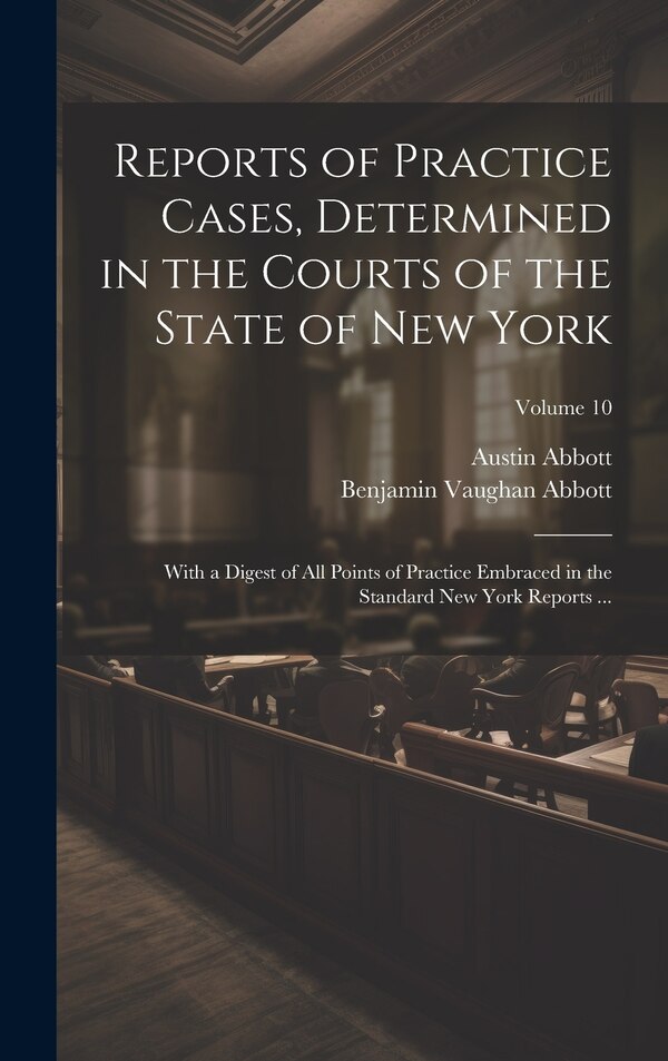 Reports of Practice Cases Determined in the Courts of the State of New York by Austin Abbott, Hardcover | Indigo Chapters