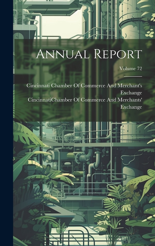 Annual Report; Volume 72 by Cincinnati (Ohio) Chamber of Commerce, Hardcover | Indigo Chapters