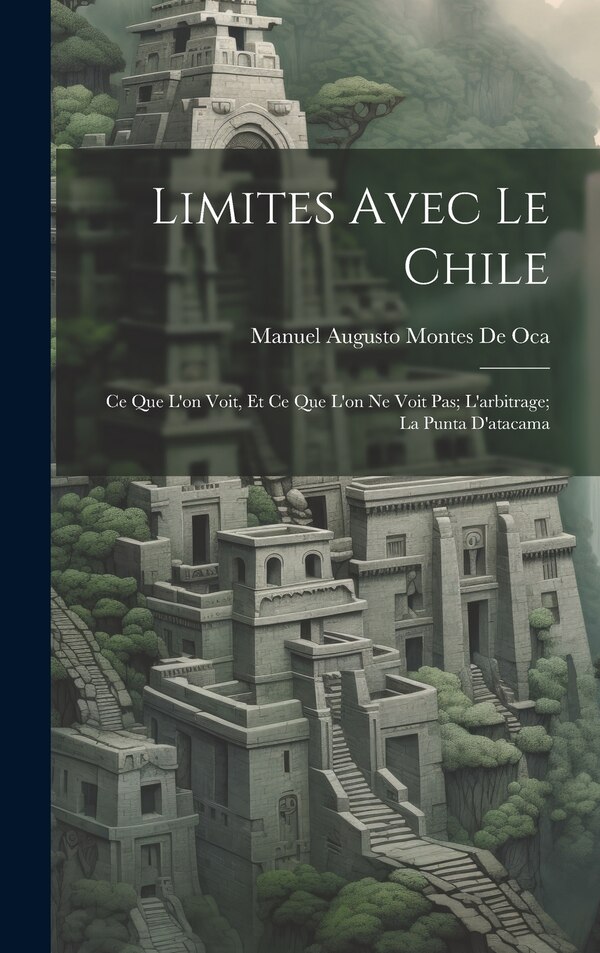 Limites Avec Le Chile by Manuel Augusto Montes De Oca, Hardcover | Indigo Chapters
