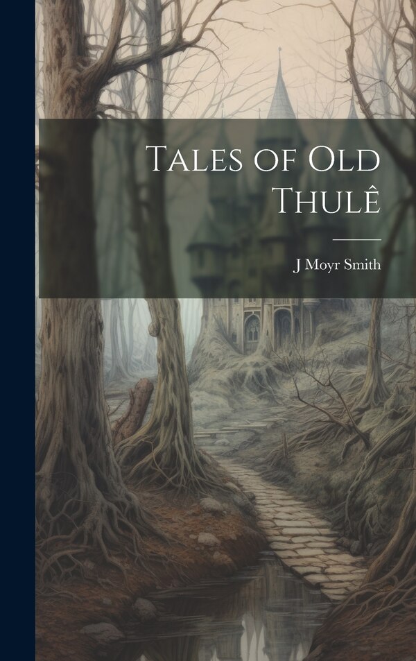 Tales of Old Thulê by J Moyr Smith, Hardcover | Indigo Chapters