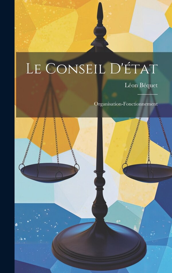 Le Conseil D'état by Léon Béquet, Hardcover | Indigo Chapters