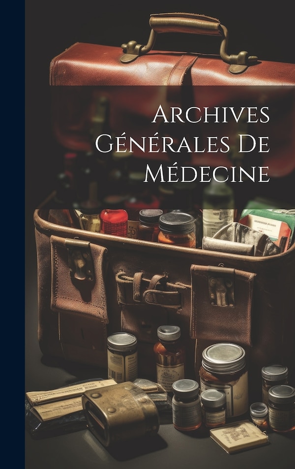 Archives Générales De Médecine by Anonymous, Hardcover | Indigo Chapters