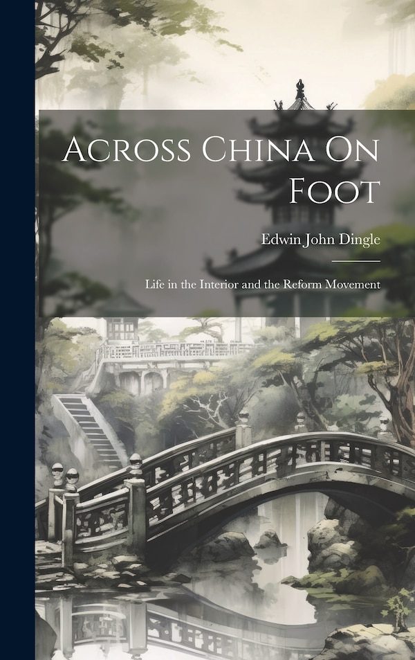 Across China On Foot by Edwin John Dingle, Hardcover | Indigo Chapters