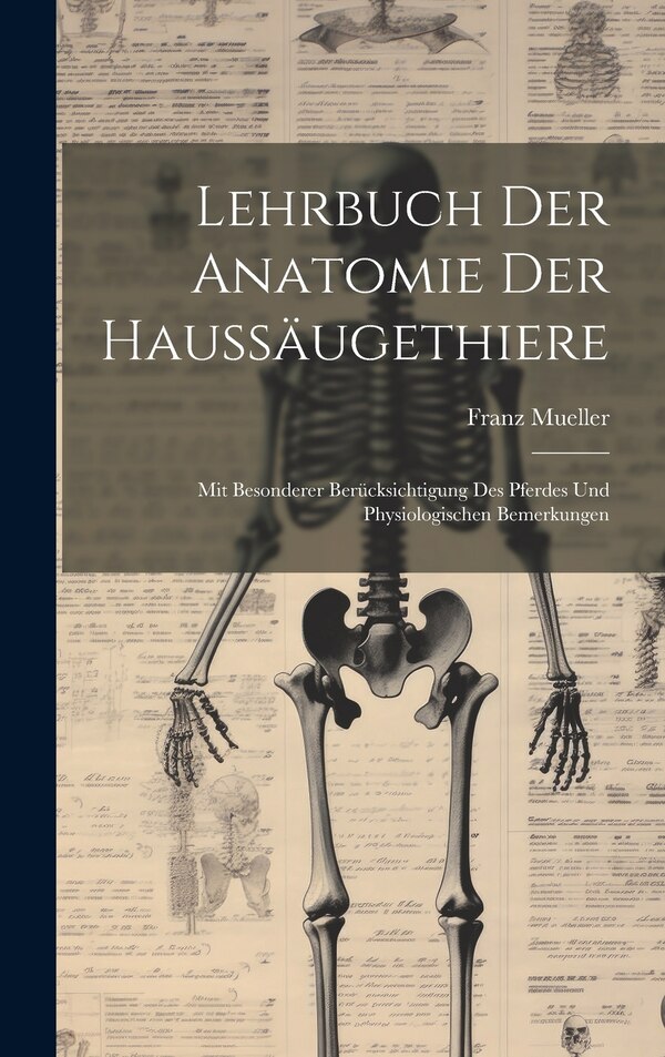 Lehrbuch Der Anatomie Der Haussäugethiere by Franz Mueller, Hardcover | Indigo Chapters