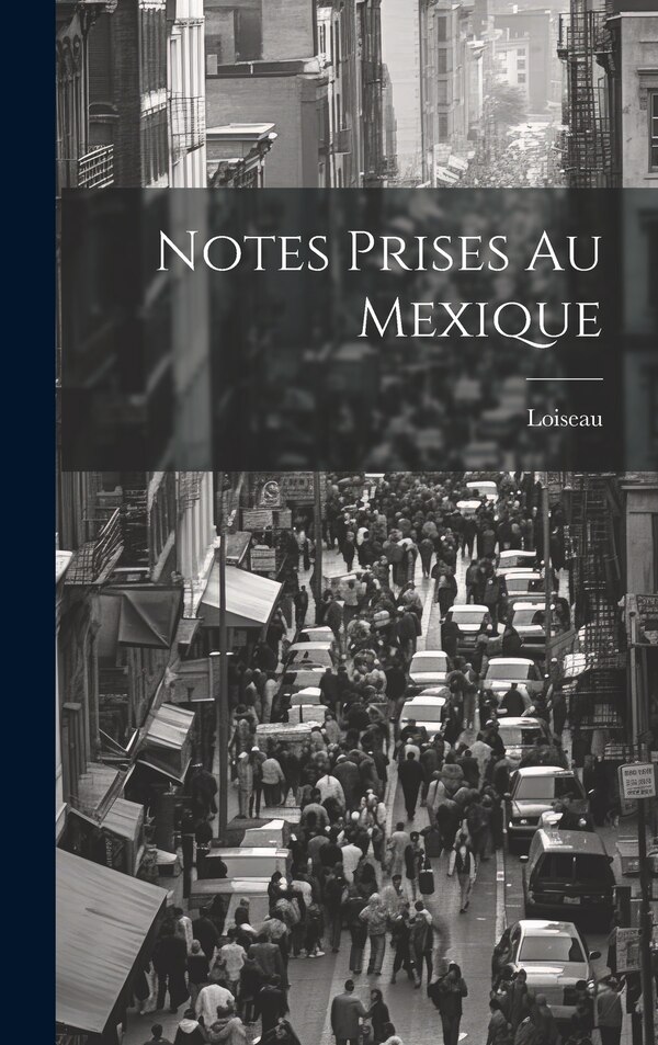 Notes Prises Au Mexique by Loiseau, Hardcover | Indigo Chapters
