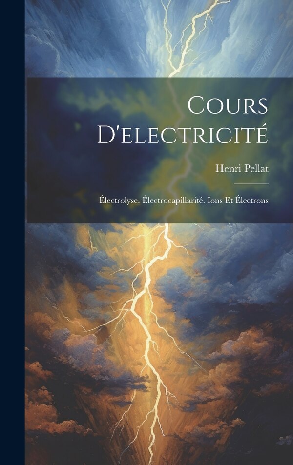 Cours D'electricité by Henri Pellat, Hardcover | Indigo Chapters