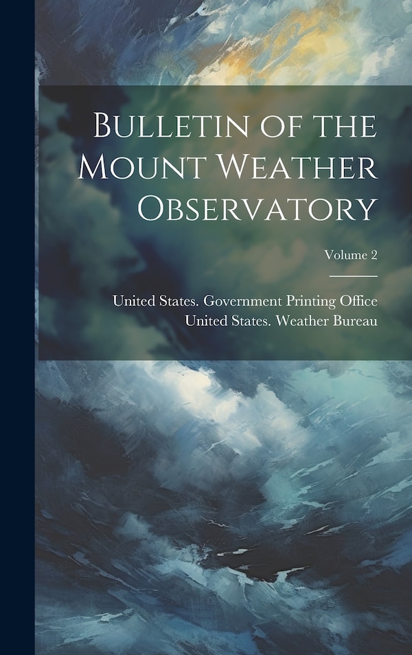 Bulletin of the Mount Weather Observatory; Volume 2 by United States Weather Bureau, Hardcover | Indigo Chapters