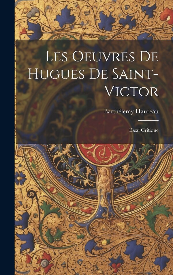 Les Oeuvres De Hugues De Saint-Victor by Barthélemy Hauréau, Hardcover | Indigo Chapters