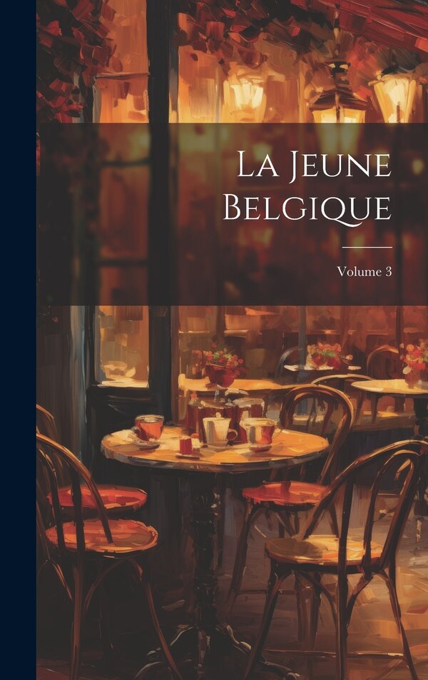 La Jeune Belgique; Volume 3 by Anonymous, Hardcover | Indigo Chapters