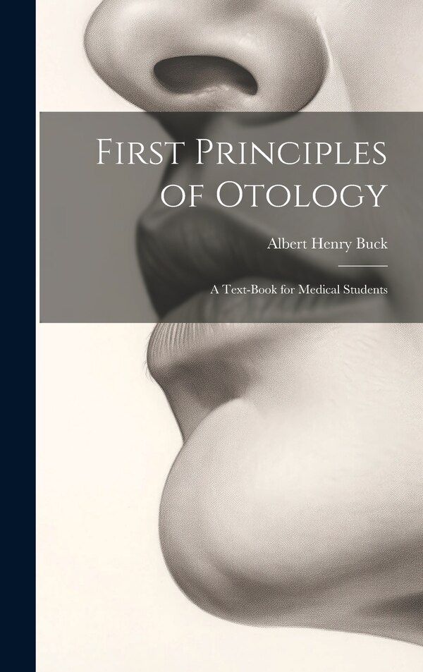 First Principles of Otology by Albert Henry Buck, Hardcover | Indigo Chapters