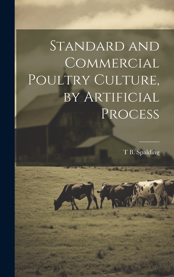 Standard and Commercial Poultry Culture by Artificial Process by T B Spalding, Hardcover | Indigo Chapters