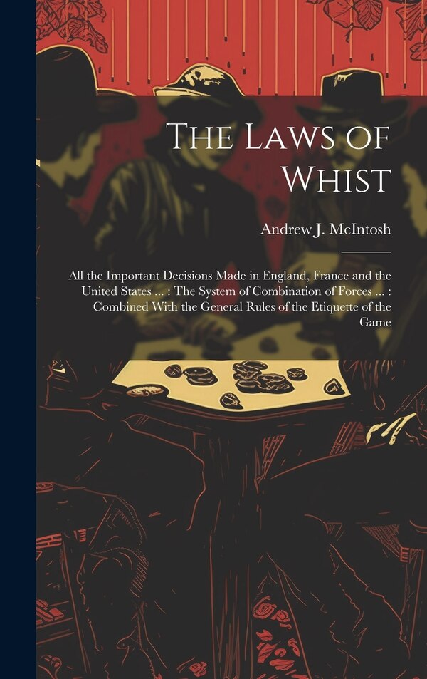 The Laws of Whist by Andrew J McIntosh, Hardcover | Indigo Chapters
