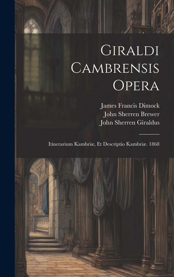 Giraldi Cambrensis Opera by John Sherren Brewer, Hardcover | Indigo Chapters