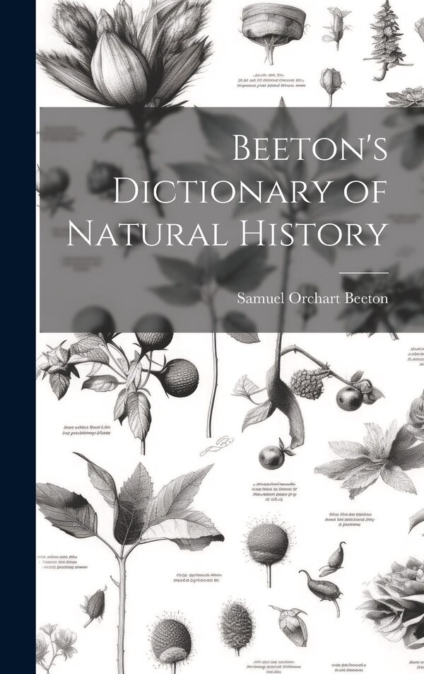 Beeton's Dictionary of Natural History by Samuel Orchart Beeton, Hardcover | Indigo Chapters