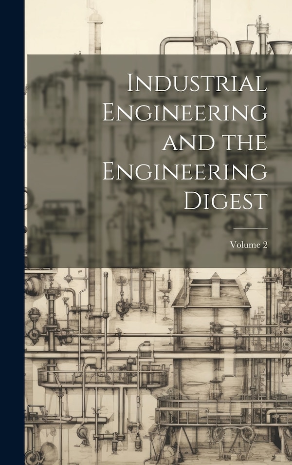 Industrial Engineering and the Engineering Digest; Volume 2 by Anonymous, Hardcover | Indigo Chapters