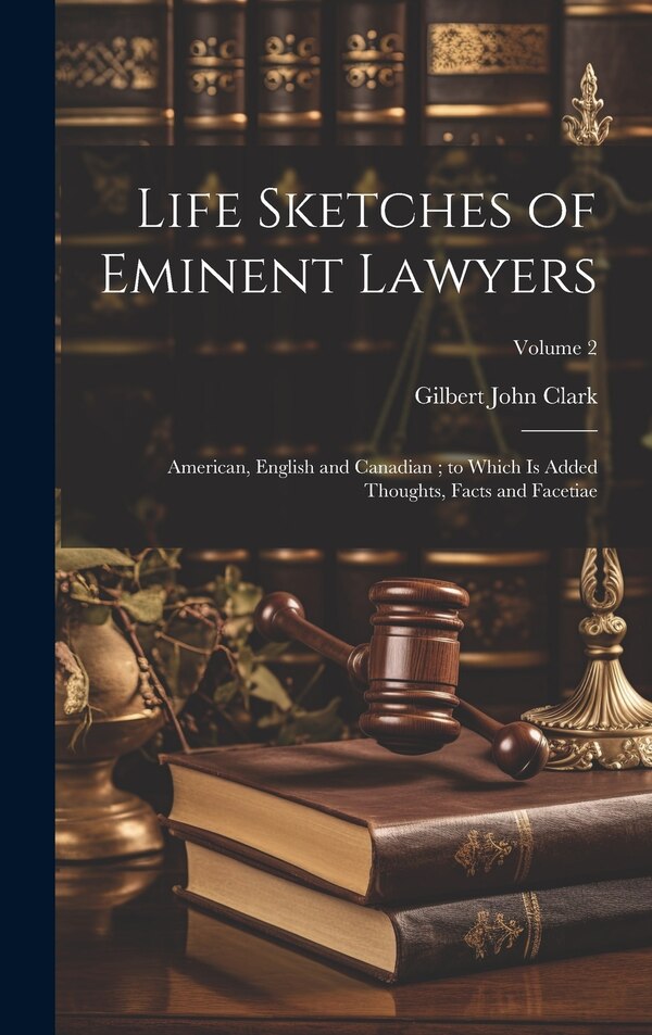 Life Sketches of Eminent Lawyers by Gilbert John Clark, Hardcover | Indigo Chapters