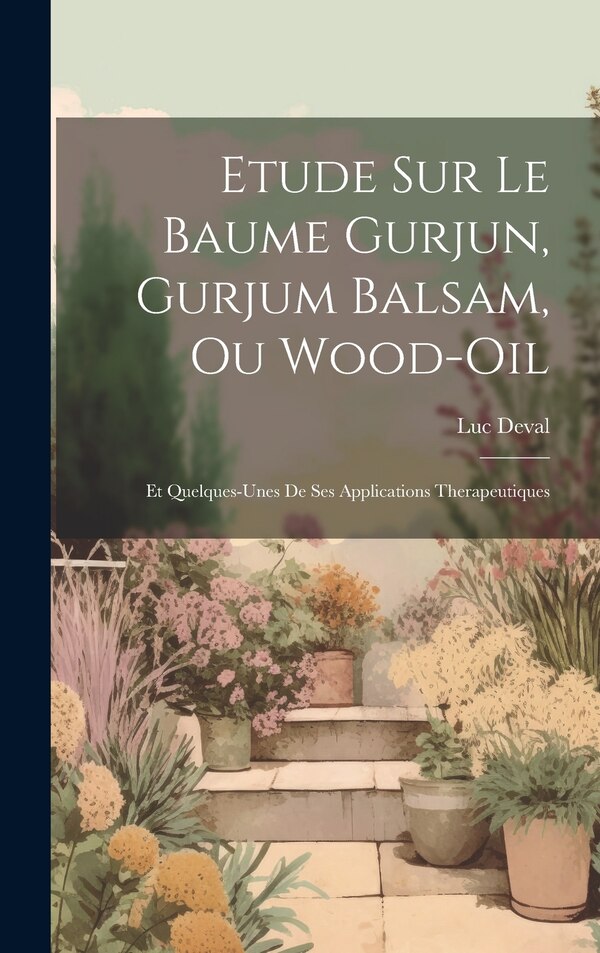 Etude Sur Le Baume Gurjun Gurjum Balsam Ou Wood-Oil by Luc Deval, Hardcover | Indigo Chapters