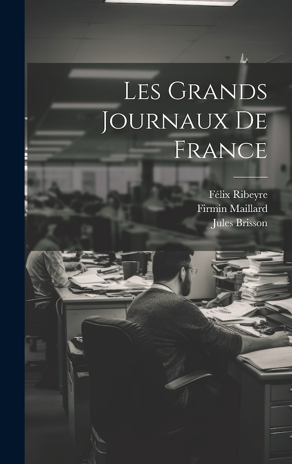 Les Grands Journaux De France by Firmin Maillard, Hardcover | Indigo Chapters