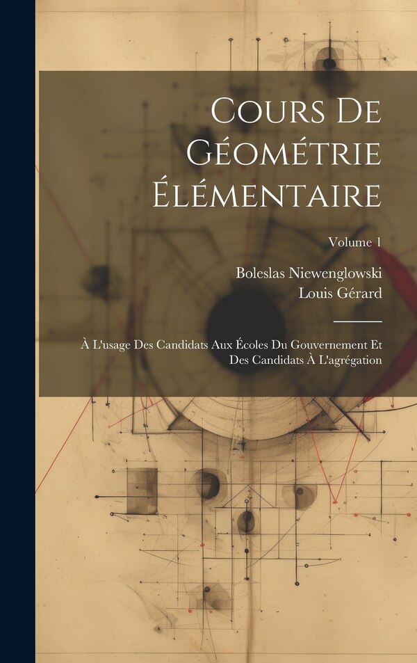Cours De Géométrie Élémentaire by Boleslas Niewenglowski, Hardcover | Indigo Chapters
