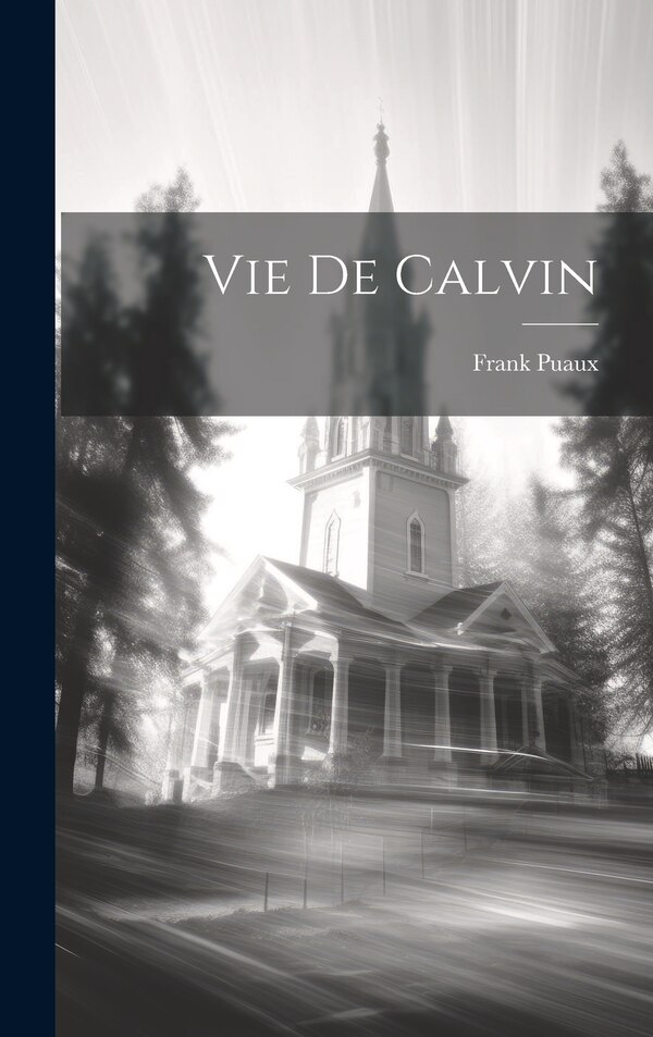 Vie De Calvin by Frank Puaux, Hardcover | Indigo Chapters