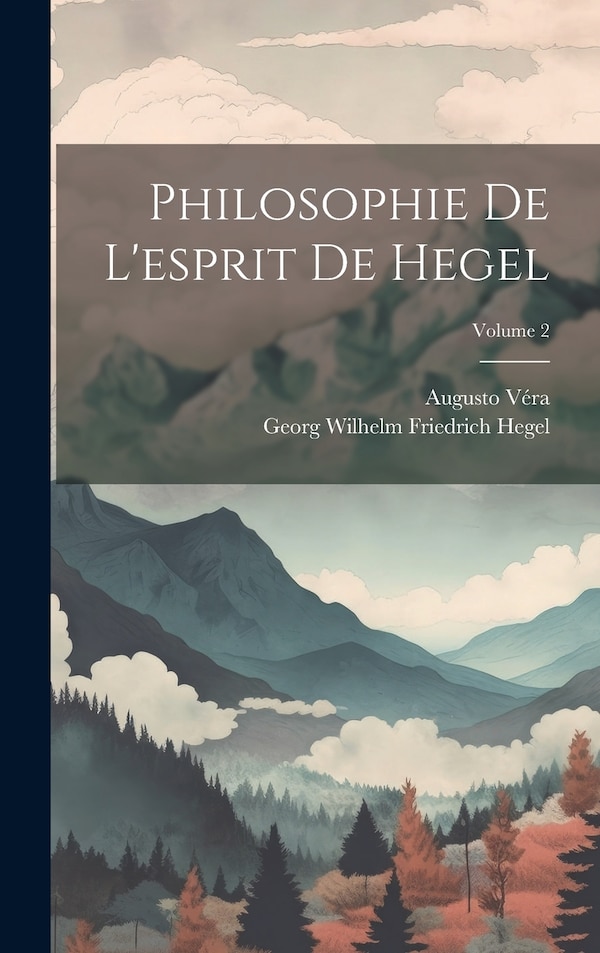 Philosophie De L'esprit De Hegel; Volume 2 by Georg Wilhelm Friedrich Hegel, Hardcover | Indigo Chapters
