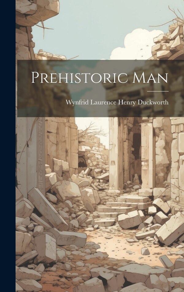 Prehistoric Man by Wynfrid Laurence Henry Duckworth, Hardcover | Indigo Chapters