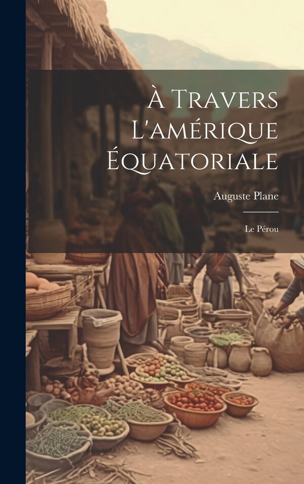 À Travers L'amérique Équatoriale by Auguste Plane, Hardcover | Indigo Chapters
