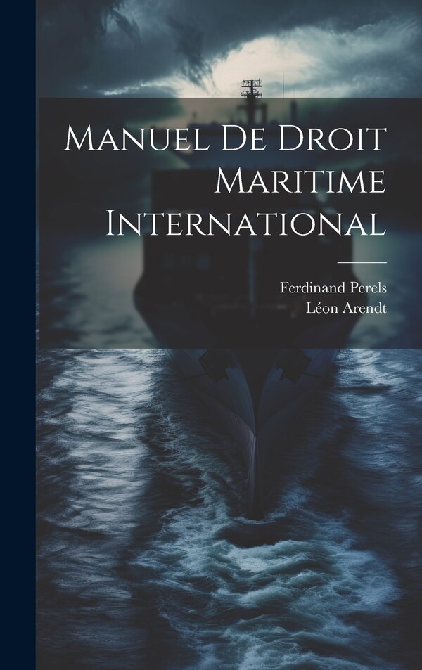 Manuel De Droit Maritime International by Ferdinand Perels, Hardcover | Indigo Chapters