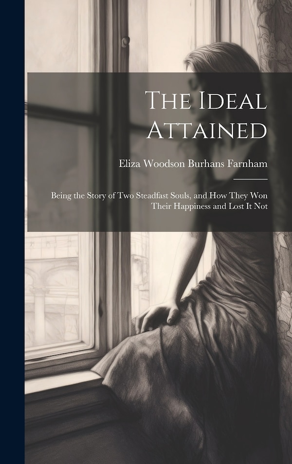 The Ideal Attained by Eliza Woodson Burhans Farnham, Hardcover | Indigo Chapters
