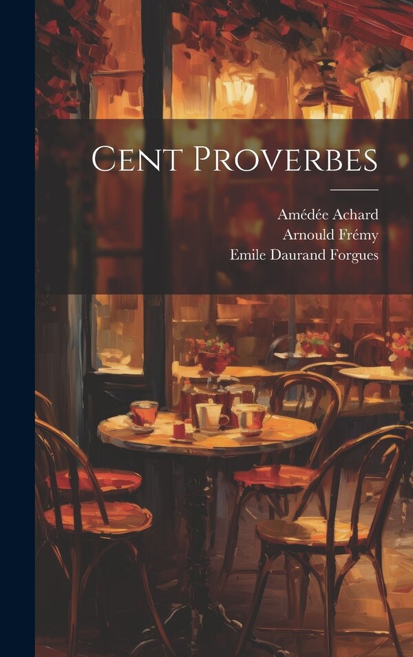 Cent Proverbes by Amédée Achard, Hardcover | Indigo Chapters