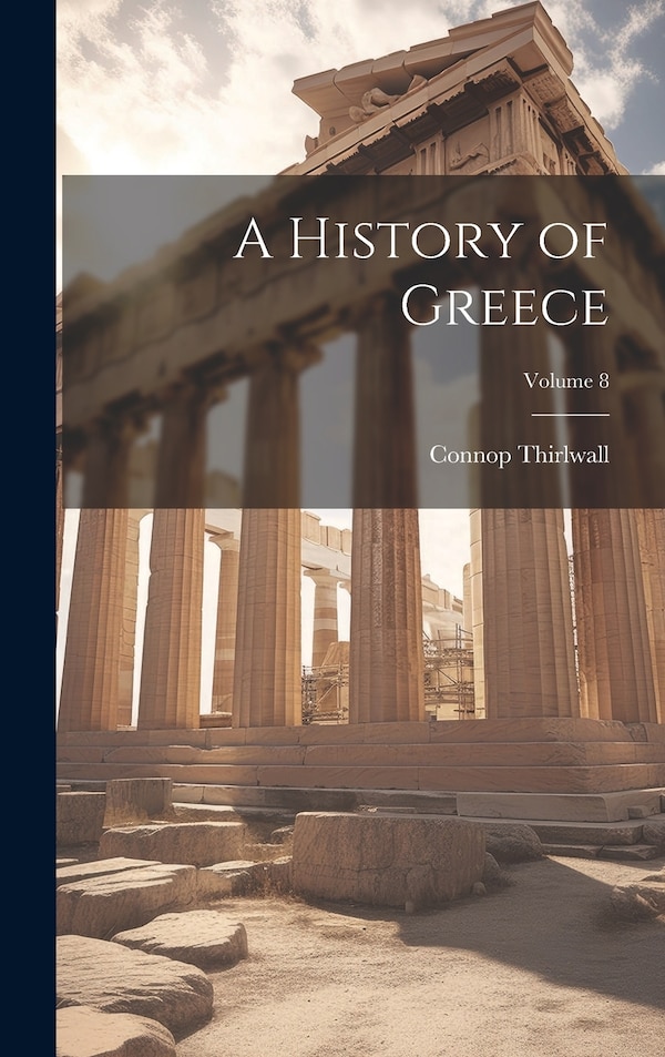 A History of Greece; Volume by Connop Thirlwall