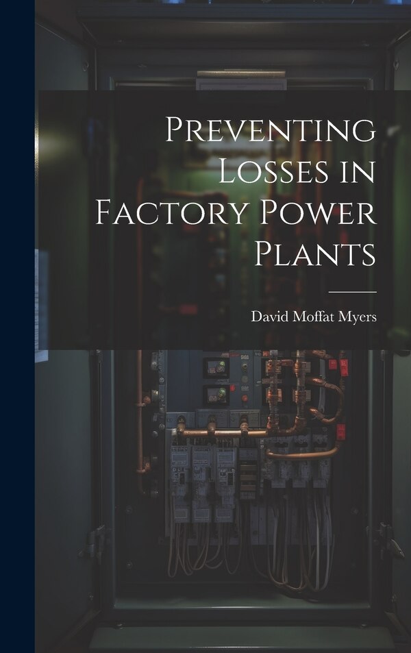 Preventing Losses in Factory Power Plants by David Moffat Myers, Hardcover | Indigo Chapters