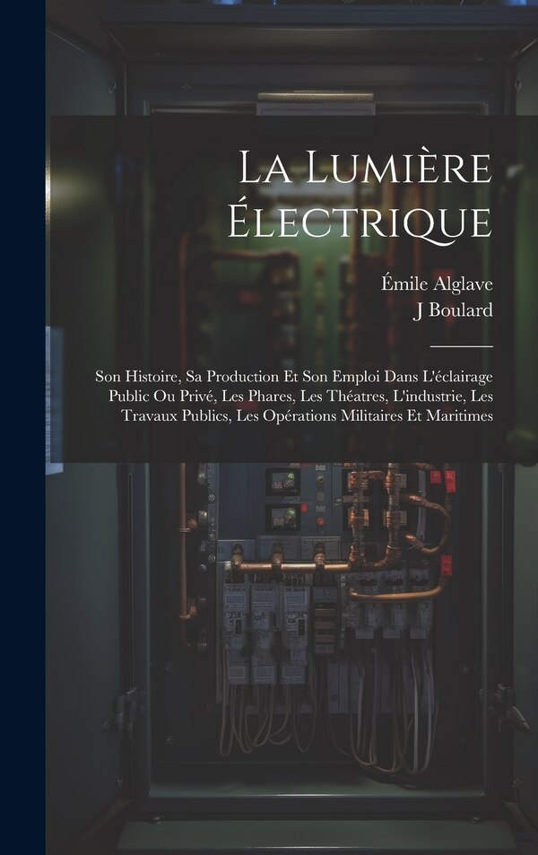 La Lumière Électrique by Émile Alglave, Hardcover | Indigo Chapters